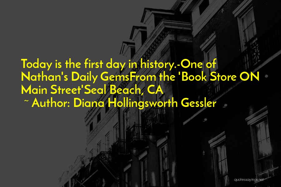 Diana Hollingsworth Gessler Quotes: Today Is The First Day In History.-one Of Nathan's Daily Gemsfrom The 'book Store On Main Street'seal Beach, Ca