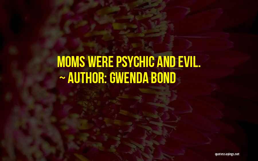 Gwenda Bond Quotes: Moms Were Psychic And Evil.