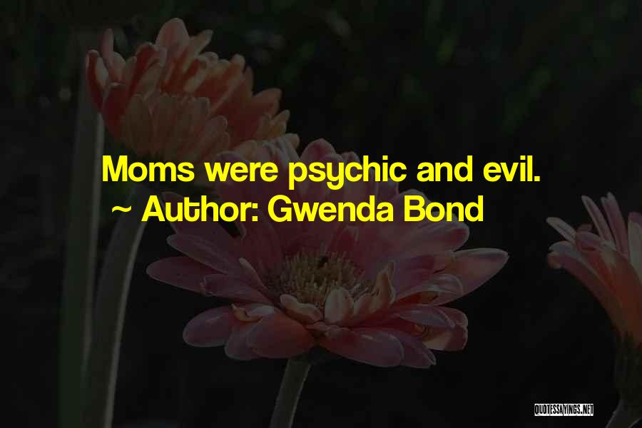 Gwenda Bond Quotes: Moms Were Psychic And Evil.