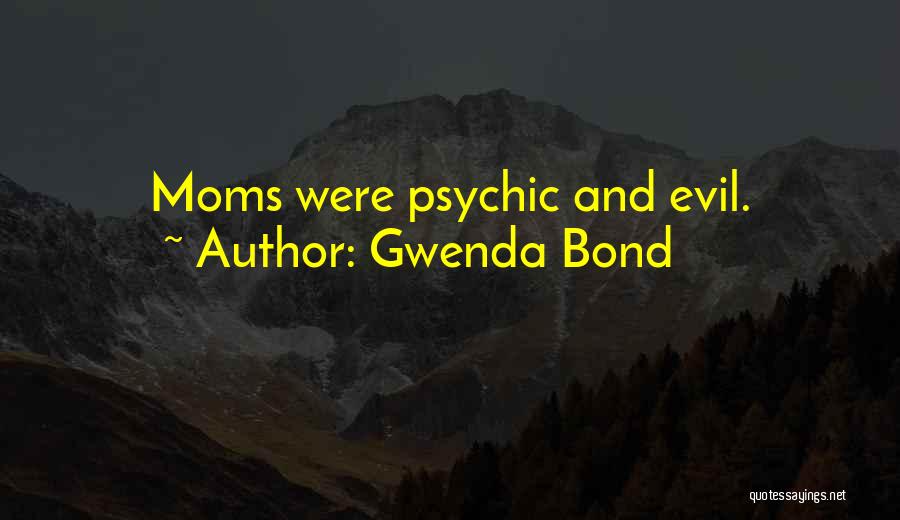 Gwenda Bond Quotes: Moms Were Psychic And Evil.