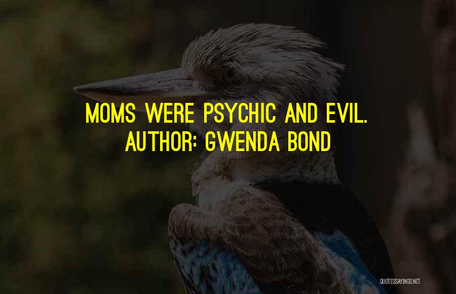 Gwenda Bond Quotes: Moms Were Psychic And Evil.