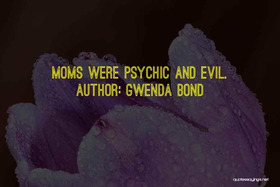 Gwenda Bond Quotes: Moms Were Psychic And Evil.