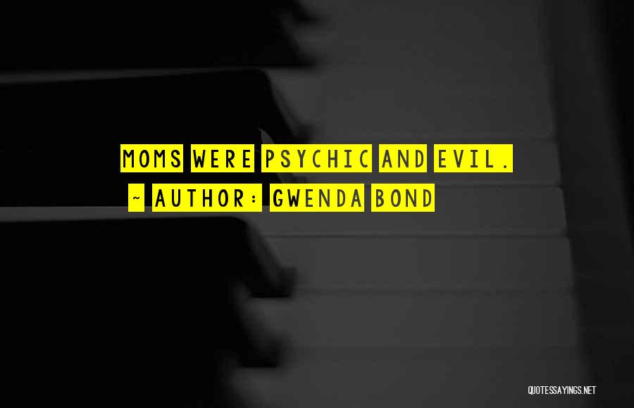 Gwenda Bond Quotes: Moms Were Psychic And Evil.