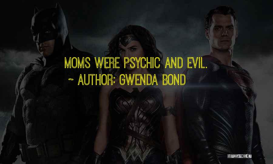 Gwenda Bond Quotes: Moms Were Psychic And Evil.