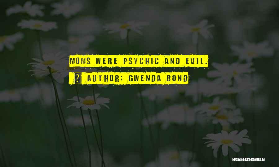 Gwenda Bond Quotes: Moms Were Psychic And Evil.