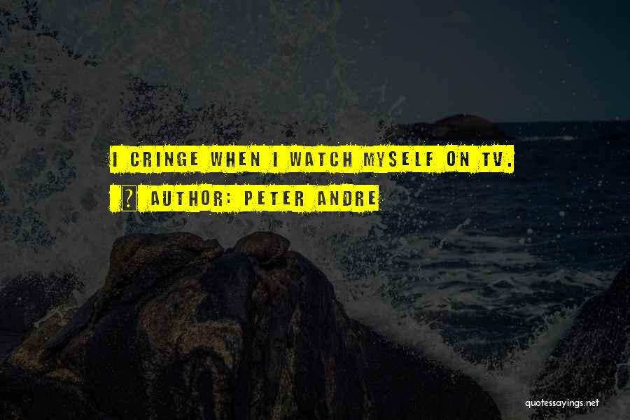 Peter Andre Quotes: I Cringe When I Watch Myself On Tv.