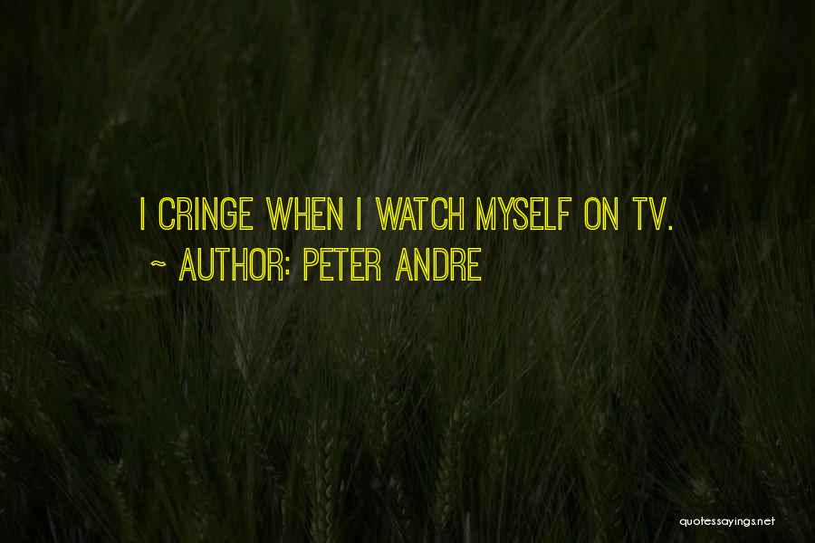 Peter Andre Quotes: I Cringe When I Watch Myself On Tv.