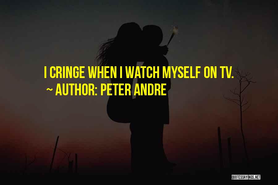 Peter Andre Quotes: I Cringe When I Watch Myself On Tv.