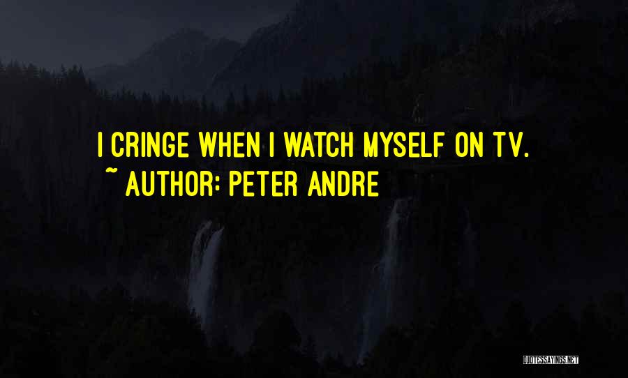 Peter Andre Quotes: I Cringe When I Watch Myself On Tv.