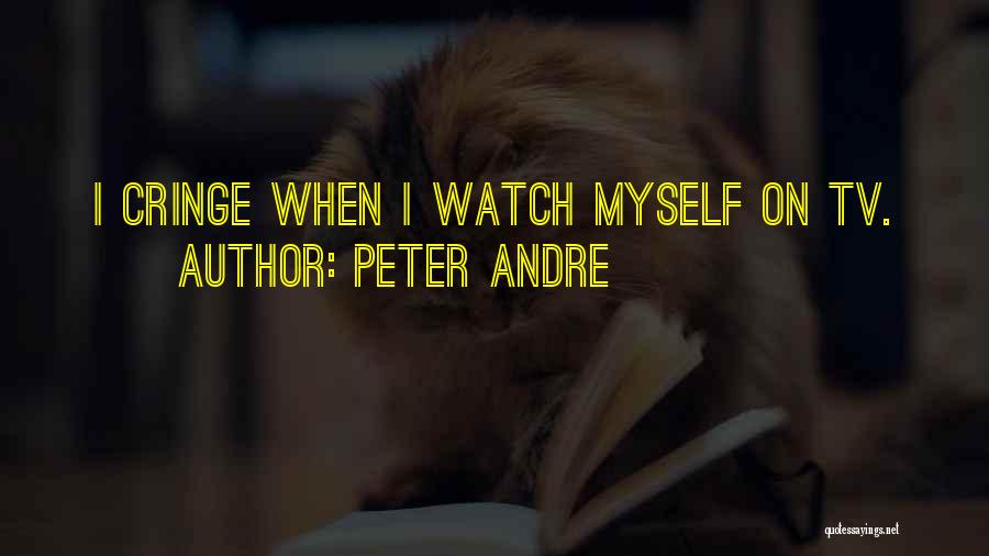 Peter Andre Quotes: I Cringe When I Watch Myself On Tv.