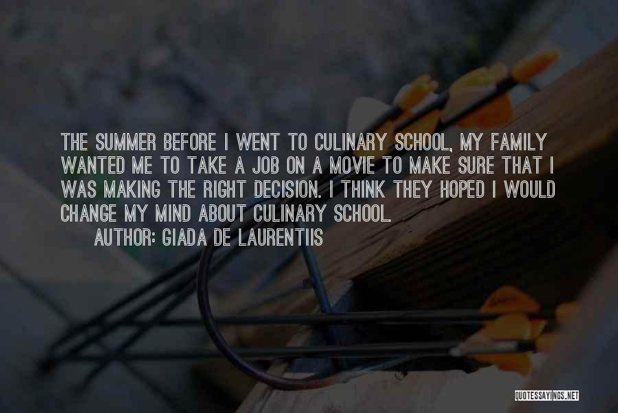 Giada De Laurentiis Quotes: The Summer Before I Went To Culinary School, My Family Wanted Me To Take A Job On A Movie To