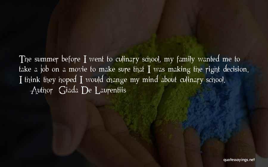Giada De Laurentiis Quotes: The Summer Before I Went To Culinary School, My Family Wanted Me To Take A Job On A Movie To