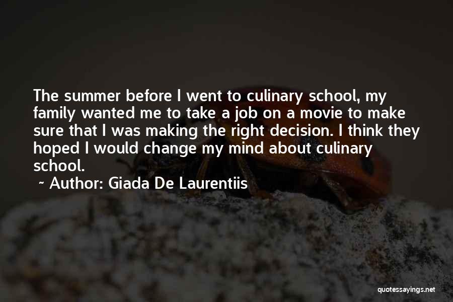 Giada De Laurentiis Quotes: The Summer Before I Went To Culinary School, My Family Wanted Me To Take A Job On A Movie To