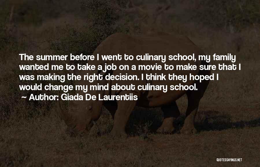 Giada De Laurentiis Quotes: The Summer Before I Went To Culinary School, My Family Wanted Me To Take A Job On A Movie To