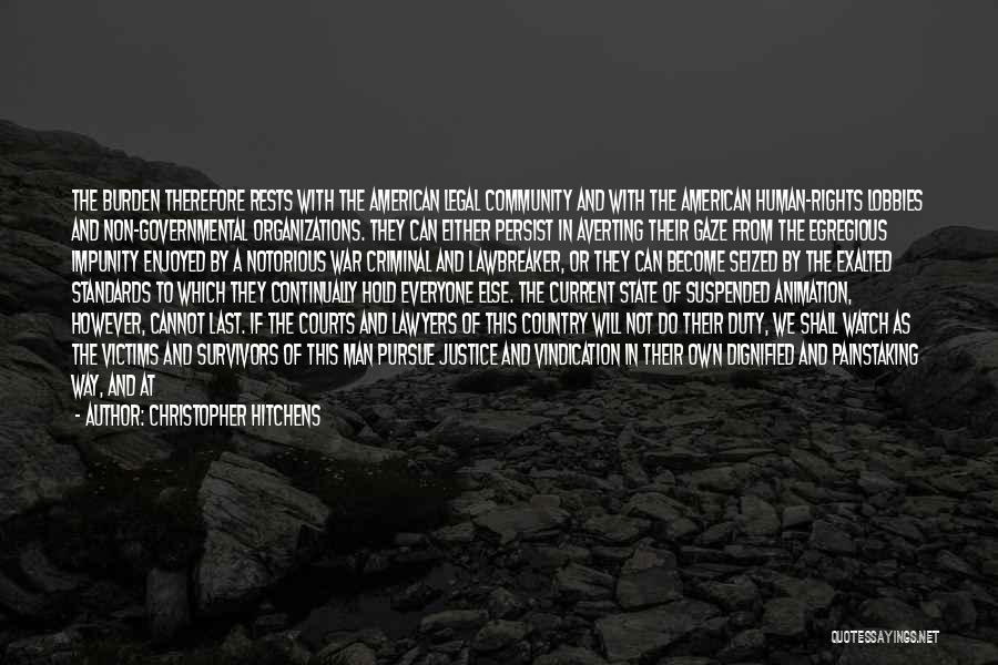 Christopher Hitchens Quotes: The Burden Therefore Rests With The American Legal Community And With The American Human-rights Lobbies And Non-governmental Organizations. They Can