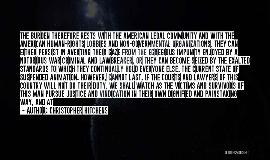 Christopher Hitchens Quotes: The Burden Therefore Rests With The American Legal Community And With The American Human-rights Lobbies And Non-governmental Organizations. They Can
