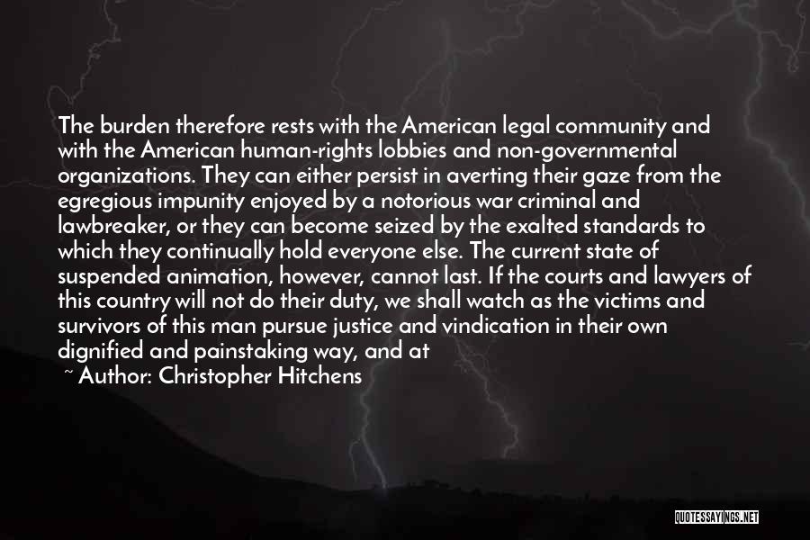 Christopher Hitchens Quotes: The Burden Therefore Rests With The American Legal Community And With The American Human-rights Lobbies And Non-governmental Organizations. They Can