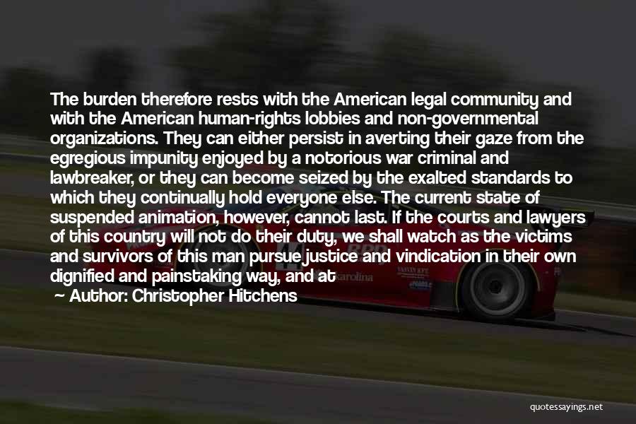 Christopher Hitchens Quotes: The Burden Therefore Rests With The American Legal Community And With The American Human-rights Lobbies And Non-governmental Organizations. They Can