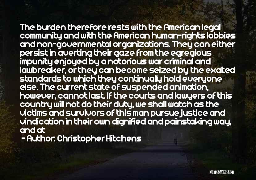 Christopher Hitchens Quotes: The Burden Therefore Rests With The American Legal Community And With The American Human-rights Lobbies And Non-governmental Organizations. They Can