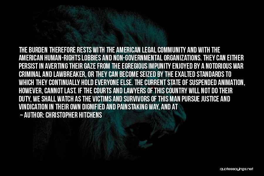Christopher Hitchens Quotes: The Burden Therefore Rests With The American Legal Community And With The American Human-rights Lobbies And Non-governmental Organizations. They Can