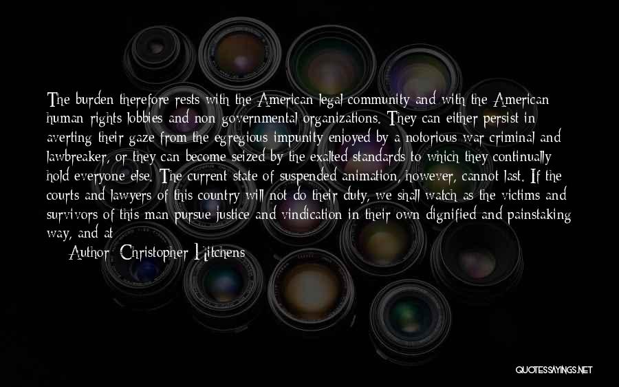 Christopher Hitchens Quotes: The Burden Therefore Rests With The American Legal Community And With The American Human-rights Lobbies And Non-governmental Organizations. They Can