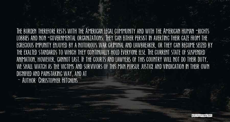 Christopher Hitchens Quotes: The Burden Therefore Rests With The American Legal Community And With The American Human-rights Lobbies And Non-governmental Organizations. They Can