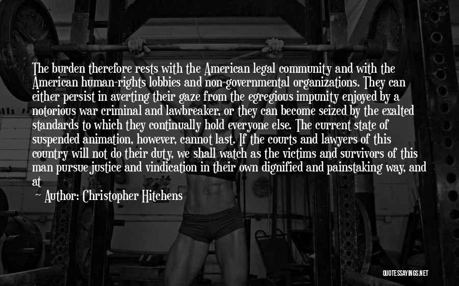 Christopher Hitchens Quotes: The Burden Therefore Rests With The American Legal Community And With The American Human-rights Lobbies And Non-governmental Organizations. They Can