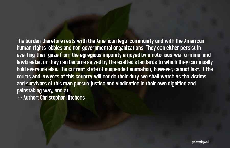 Christopher Hitchens Quotes: The Burden Therefore Rests With The American Legal Community And With The American Human-rights Lobbies And Non-governmental Organizations. They Can