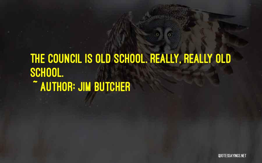 Jim Butcher Quotes: The Council Is Old School. Really, Really Old School.