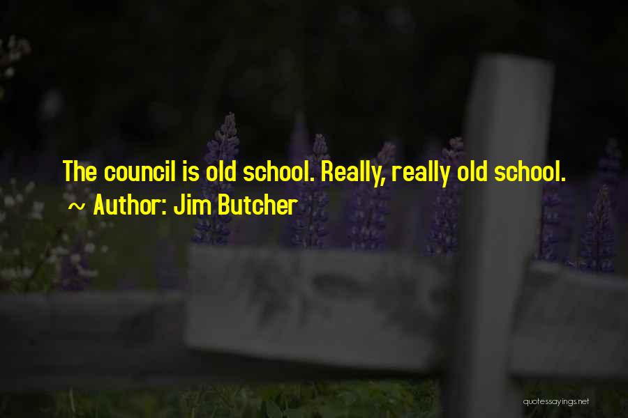 Jim Butcher Quotes: The Council Is Old School. Really, Really Old School.