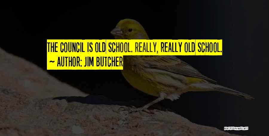 Jim Butcher Quotes: The Council Is Old School. Really, Really Old School.