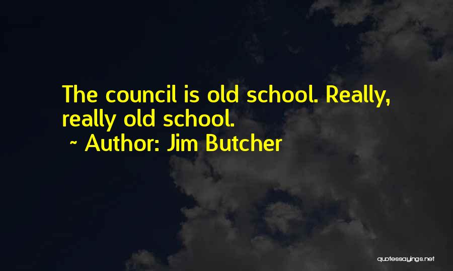 Jim Butcher Quotes: The Council Is Old School. Really, Really Old School.