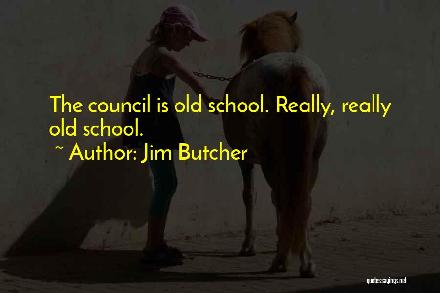 Jim Butcher Quotes: The Council Is Old School. Really, Really Old School.