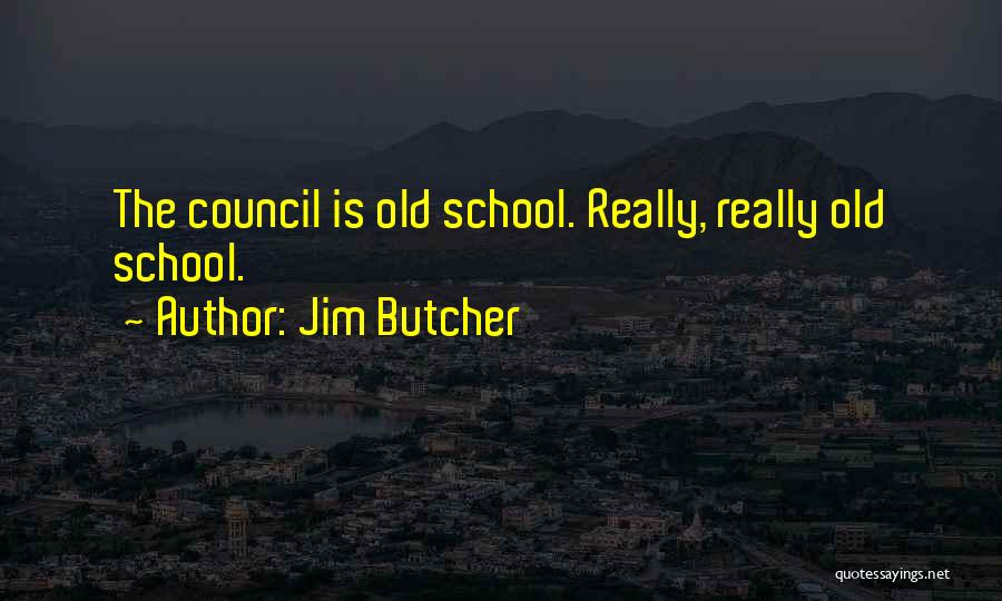 Jim Butcher Quotes: The Council Is Old School. Really, Really Old School.