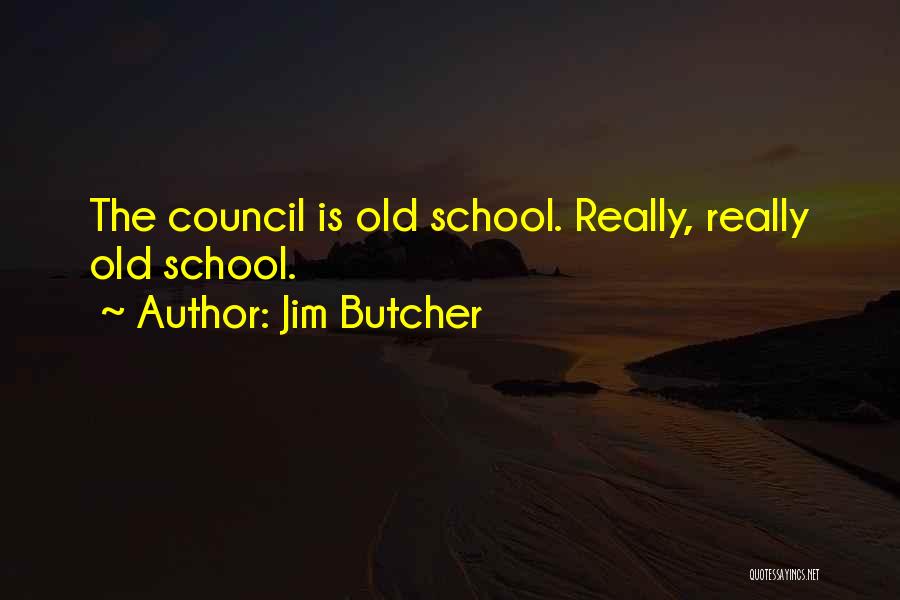 Jim Butcher Quotes: The Council Is Old School. Really, Really Old School.