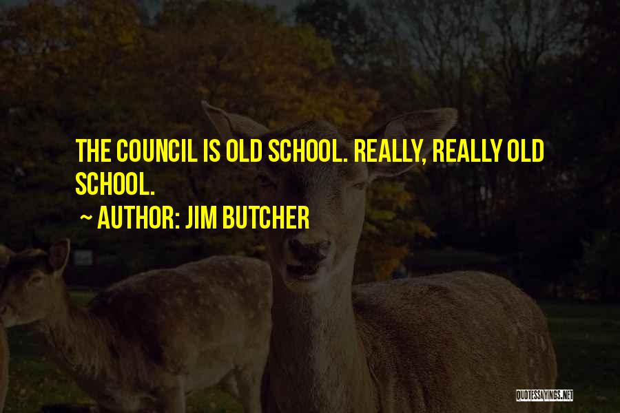 Jim Butcher Quotes: The Council Is Old School. Really, Really Old School.