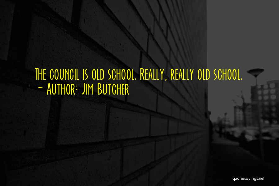 Jim Butcher Quotes: The Council Is Old School. Really, Really Old School.