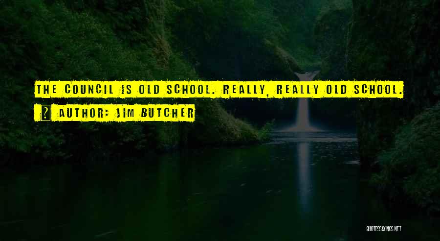 Jim Butcher Quotes: The Council Is Old School. Really, Really Old School.