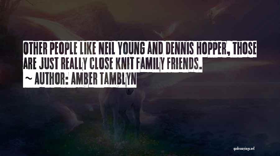 Amber Tamblyn Quotes: Other People Like Neil Young And Dennis Hopper, Those Are Just Really Close Knit Family Friends.