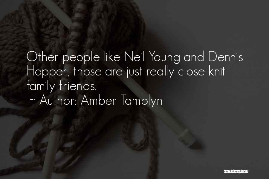 Amber Tamblyn Quotes: Other People Like Neil Young And Dennis Hopper, Those Are Just Really Close Knit Family Friends.