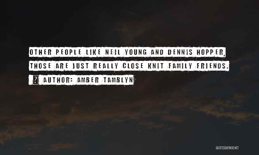 Amber Tamblyn Quotes: Other People Like Neil Young And Dennis Hopper, Those Are Just Really Close Knit Family Friends.