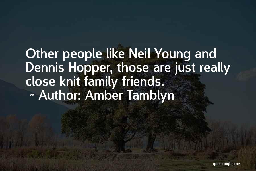 Amber Tamblyn Quotes: Other People Like Neil Young And Dennis Hopper, Those Are Just Really Close Knit Family Friends.