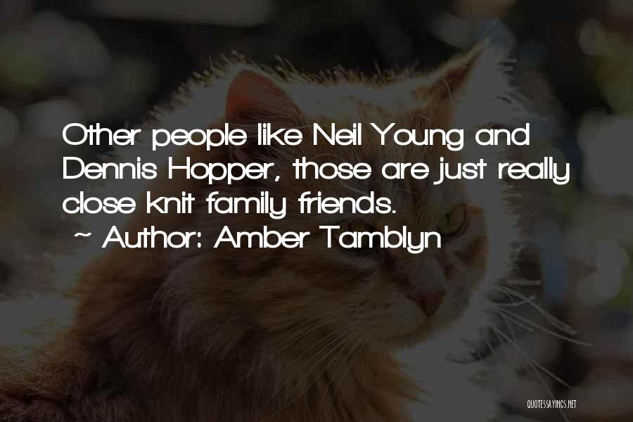 Amber Tamblyn Quotes: Other People Like Neil Young And Dennis Hopper, Those Are Just Really Close Knit Family Friends.