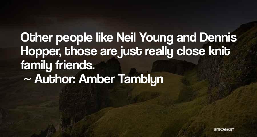 Amber Tamblyn Quotes: Other People Like Neil Young And Dennis Hopper, Those Are Just Really Close Knit Family Friends.