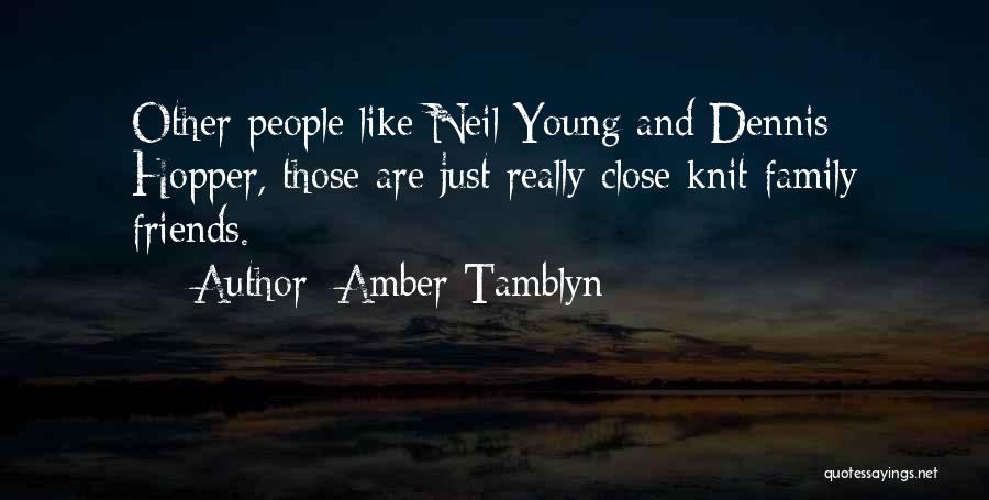 Amber Tamblyn Quotes: Other People Like Neil Young And Dennis Hopper, Those Are Just Really Close Knit Family Friends.