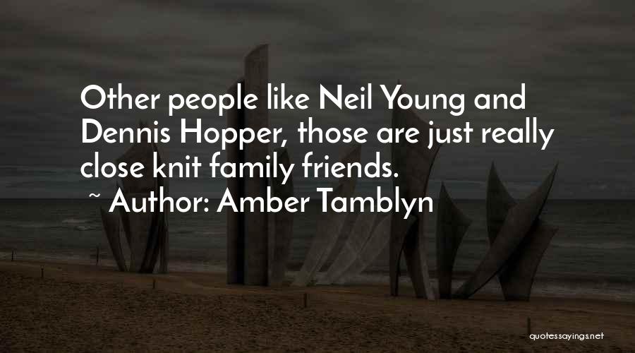 Amber Tamblyn Quotes: Other People Like Neil Young And Dennis Hopper, Those Are Just Really Close Knit Family Friends.