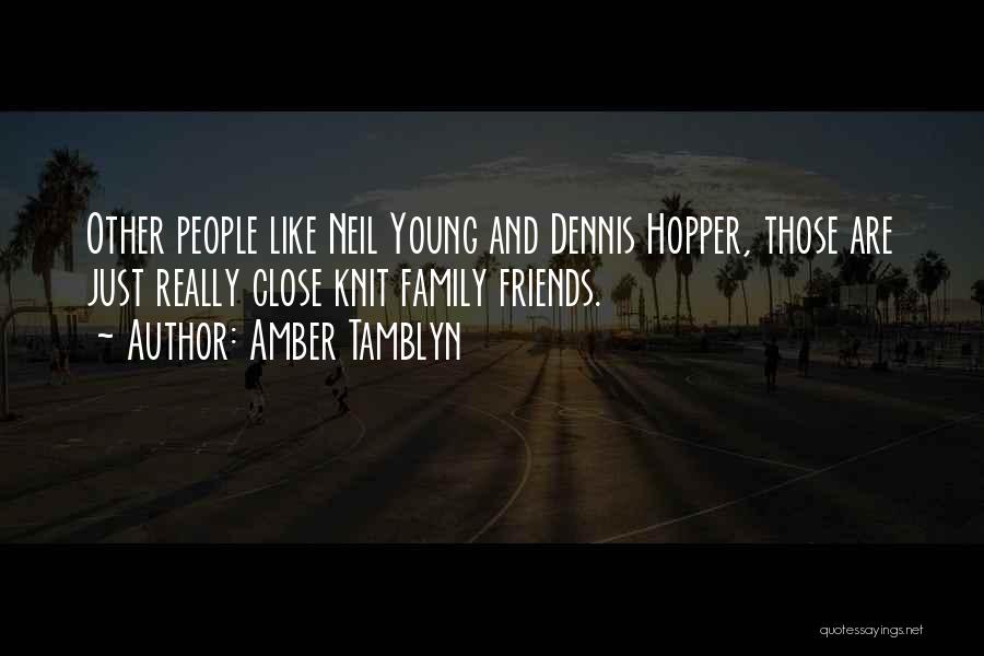 Amber Tamblyn Quotes: Other People Like Neil Young And Dennis Hopper, Those Are Just Really Close Knit Family Friends.