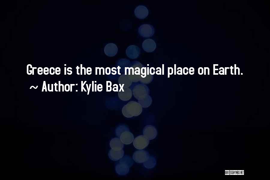 Kylie Bax Quotes: Greece Is The Most Magical Place On Earth.