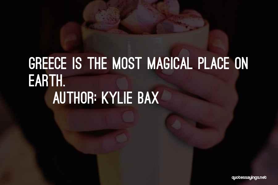 Kylie Bax Quotes: Greece Is The Most Magical Place On Earth.