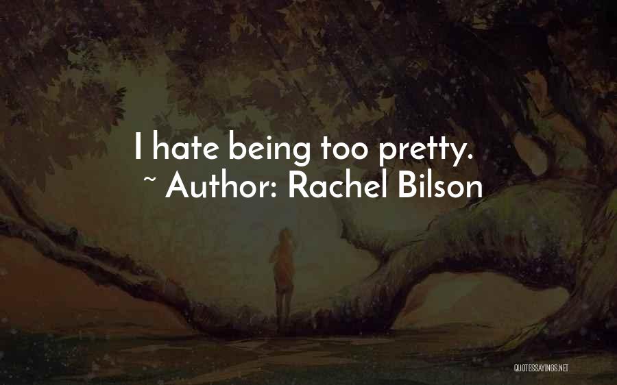 Rachel Bilson Quotes: I Hate Being Too Pretty.